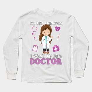 Kids Forget Princess I Want to Be a Doctor - Aspirational T-Shirt Long Sleeve T-Shirt